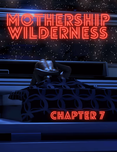 7 . Mothership Wilderness - Chapter 7 [Redoxa , RawlyRawls] — Chapter 7